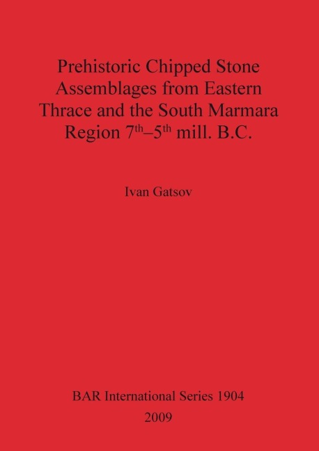 Prehistoric Chipped Stone Assemblages from Eastern Thrace and the South Marmara Region 7th-5th mill. B.C.