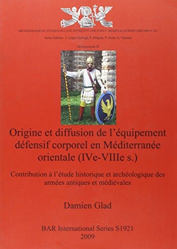 Origine et Diffusion de l'equipement Defensif Corporel BAR IS1921 (British Archaeological Reports British Series)