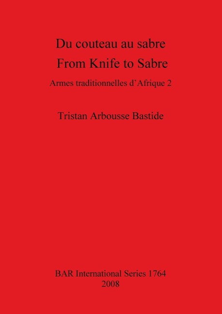 Du couteau au sabre / From Knife to Sabre: Armes traditionnelles dAfrique 2 / Traditional Arms of Africa 2