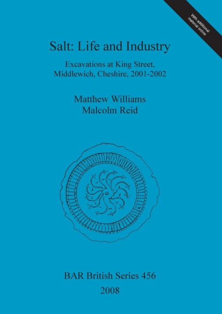 Salt - Life and Industry: Excavations at King Street, Middlewich, Cheshire, 2001-2002
