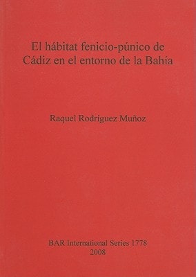 El Habitat Fenicio-Punico de Cadiz en el entorno de la Bahia (BAR International)