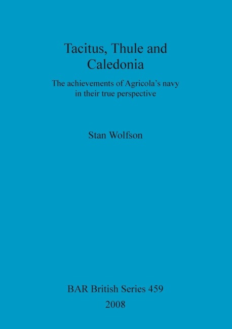 Tacitus, Thule and Caledonia: The achievements of Agricolas navy in their true perspective
