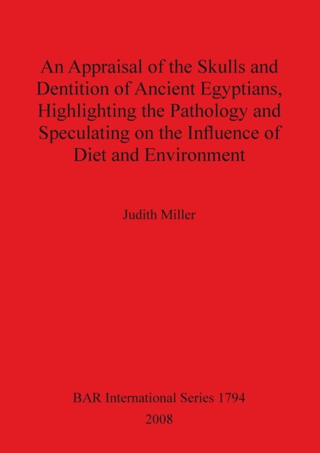 An Appraisal of the Skulls and Dentition of Ancient Egyptians, Highlighting the Pathology and Speculating on the Influence of Diet and Environment