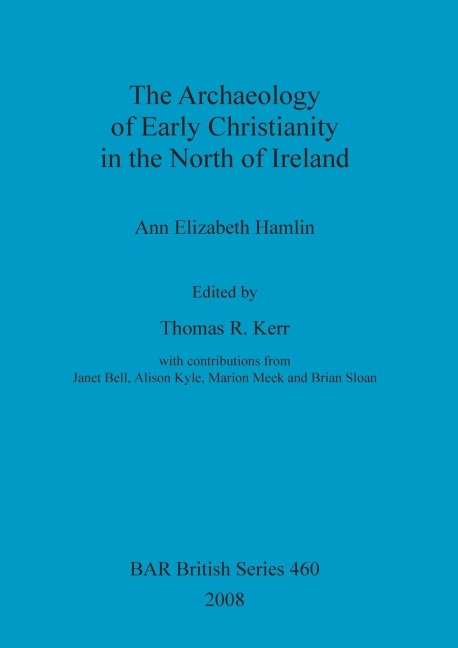 The Archaeology of Early Christianity in the North of Ireland