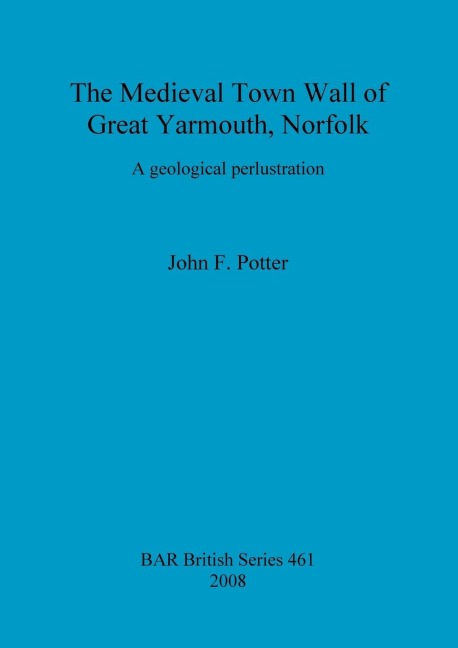 The Medieval Town Wall of Great Yarmouth, Norfolk: A geological perlustration