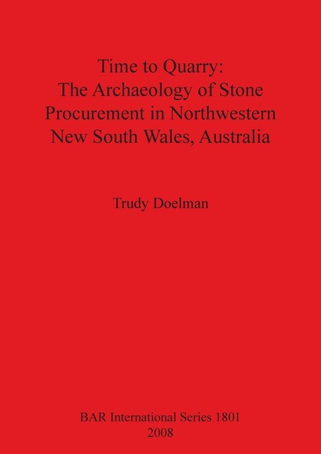 Time to Quarry: The Archaeology of Stone Procurement in Northwestern New South Wales, Australia