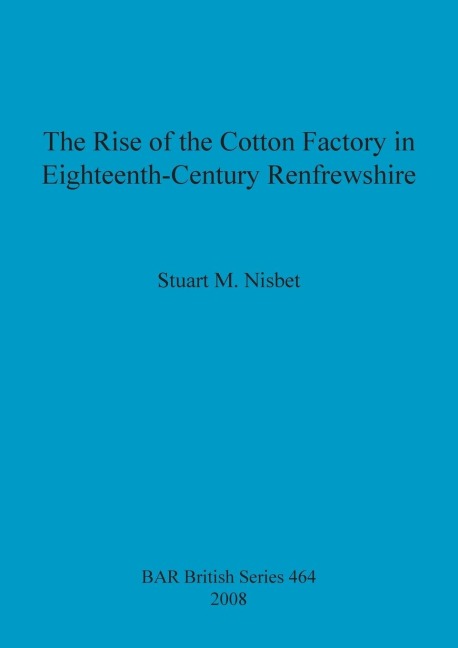 The Rise of the Cotton Factory in Eighteenth-Century Renfrewshire