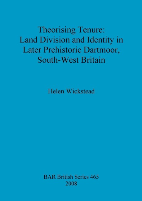 Theorising Tenure: Land Division and Identity in Later Prehistoric Dartmoor, South-West Britain