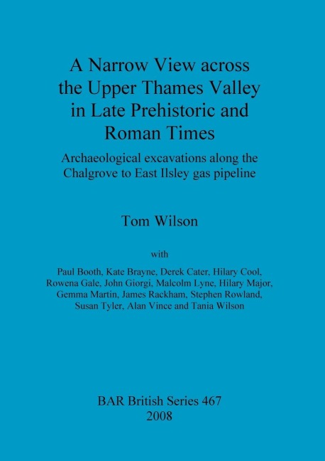 A Narrow View across the Upper Thames Valley in Late Prehistoric and Roman Times: Archaeological excavations along the Chalgrove to East Ilsley gas pipeline