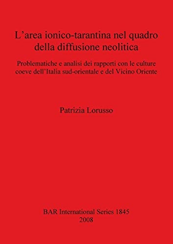 L'Area Ionico-Tarantina nel Quadro della Diffusione Neolitica (BAR International)