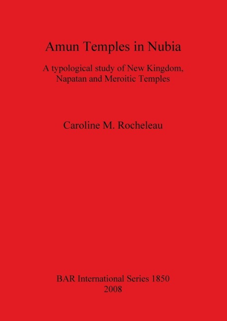 Amun Temples in Nubia: A typological study of New Kingdom, Napatan and Meroitic Temples