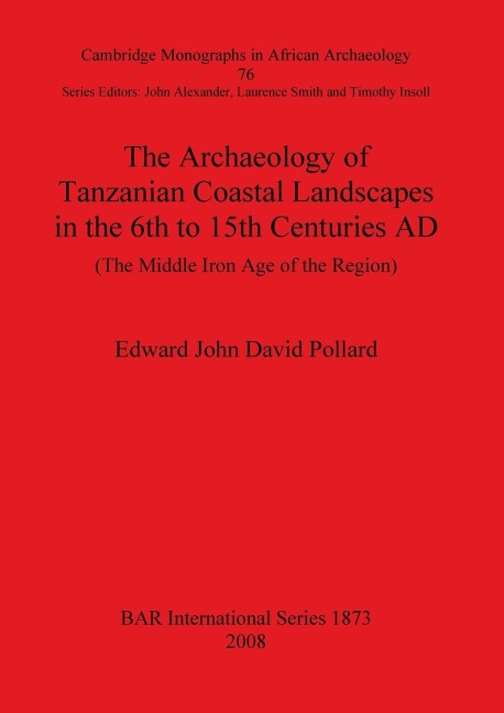 The Archaeology of Tanzanian Coastal Landscapes in the 6th to 15th Centuries AD: The Middle Iron Age of the Region