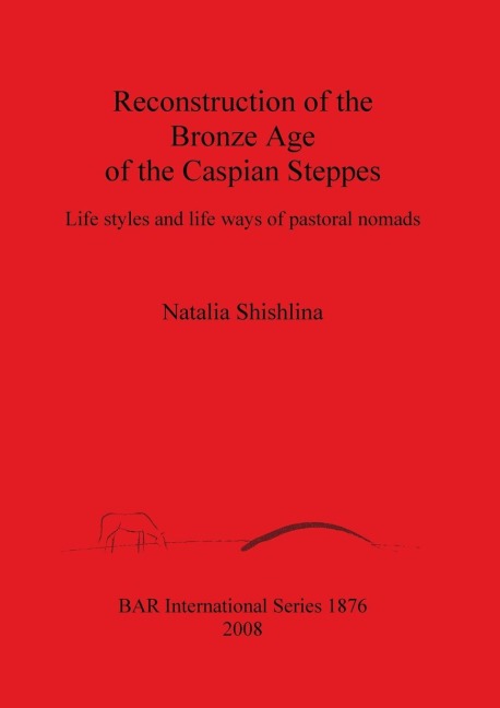 Reconstruction of the Bronze Age of the Caspian Steppes: Life styles and life ways of pastoral nomads