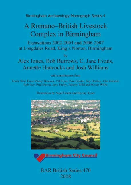A Romano-British Livestock Complex in Birmingham: Excavations 2002-2004 and 2006-2007 at Longdales Road, Kings Norton, Birmingham