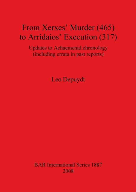 From Xerxes Murder (465) to Arridaios Execution (317): Updates to Achaemenid chronology (including errata in past reports)