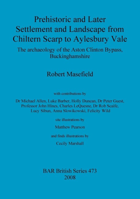 Prehistoric and Later Settlement and Landscape from Chiltern Scarp to Aylesbury Vale: The archaeology of the Aston Clinton Bypass, Buckinghamshire
