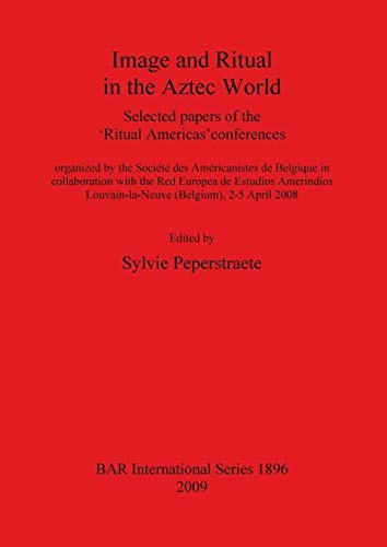 Image and Ritual in the Aztec World (BAR International)