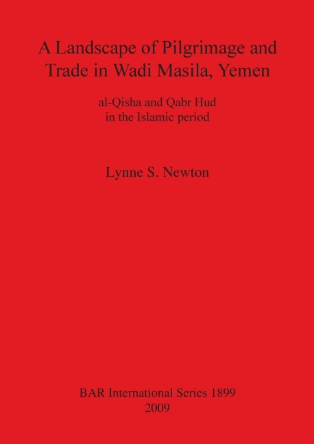 A Landscape of Pilgrimage and Trade in Wadi Masila, Yemen: al-Qisha and Qabr Hud in the Islamic period