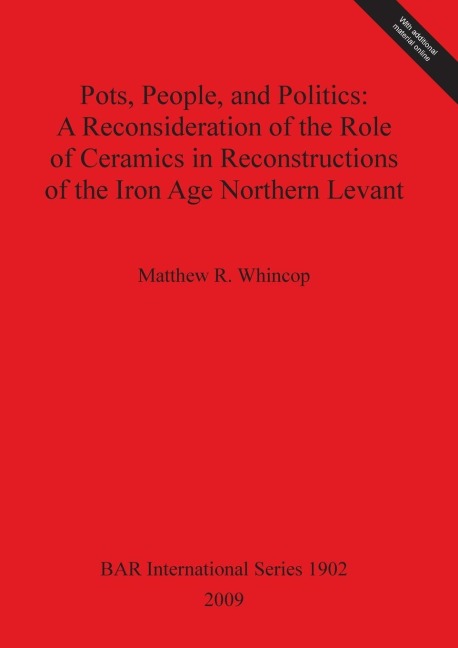 Pots, People, and Politics: A Reconsideration of the Role of Ceramics in Reconstructions of the Iron Age Northern Levant