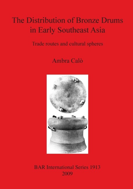The Distribution of Bronze Drums in Early Southeast Asia: Trade routes and cultural spheres
