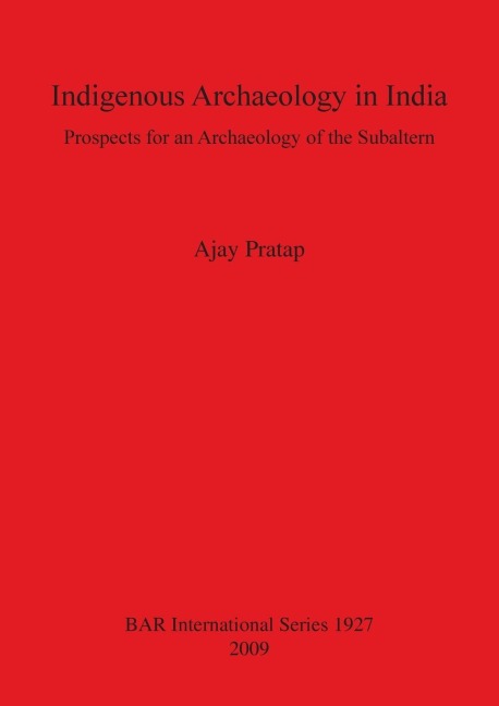 Indigenous Archaeology in India: Prospects for an Archaeology of the Subaltern