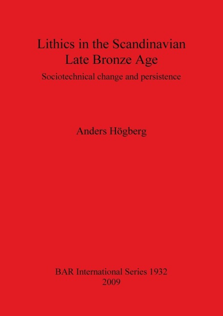 Lithics in the Scandinavian Late Bronze Age: Sociotechnical change and persistence
