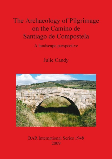 The Archaeology of Pilgrimage on the Camino de Santiago de Compostela: A landscape perspective