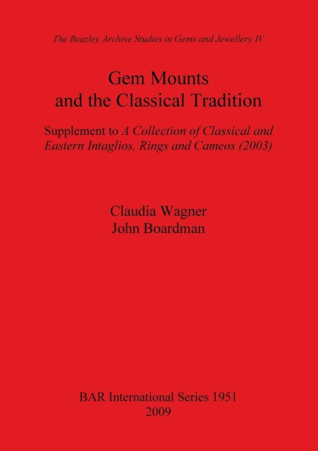 Gem Mounts and the Classical Tradition: Supplement to A Collection of Classical and Eastern Intaglios, Rings and Cameos (2003)