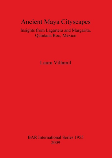 Ancient Maya Cityscapes: Insights from Lagartera and Margarita, Quintana Roo, Mexico