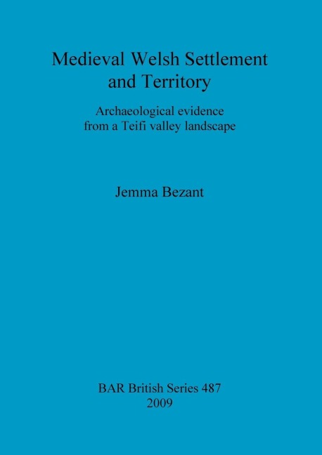 Medieval Welsh Settlement and Territory: Archaeological evidence from a Teifi valley landscape