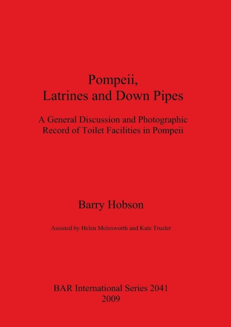 Pompeii, Latrines and Down Pipes: A General Discussion and Photographic Record of Toilet Facilities in Pompeii