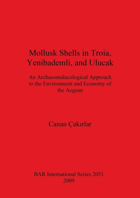 Mollusk Shells in Troia, Yenibademli, and Ulucak: An Archaeomalacological Approach to the Environment and Economy of the Aegean