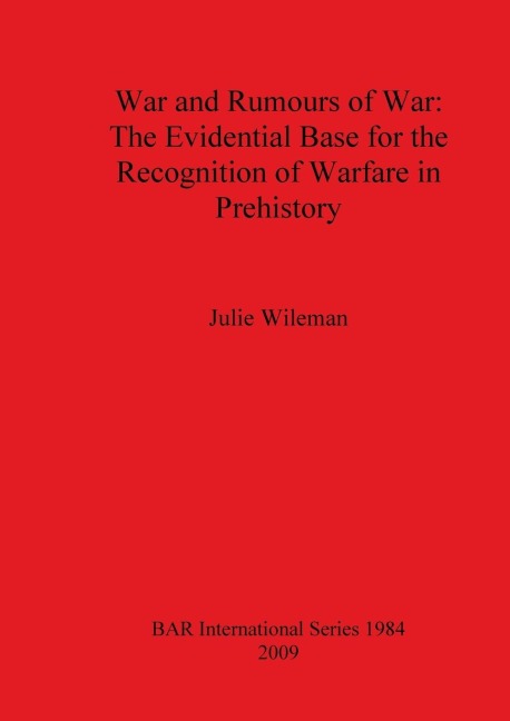 War and Rumors of War. The Evidential Base for the Recognition of Warfare in Prehistory