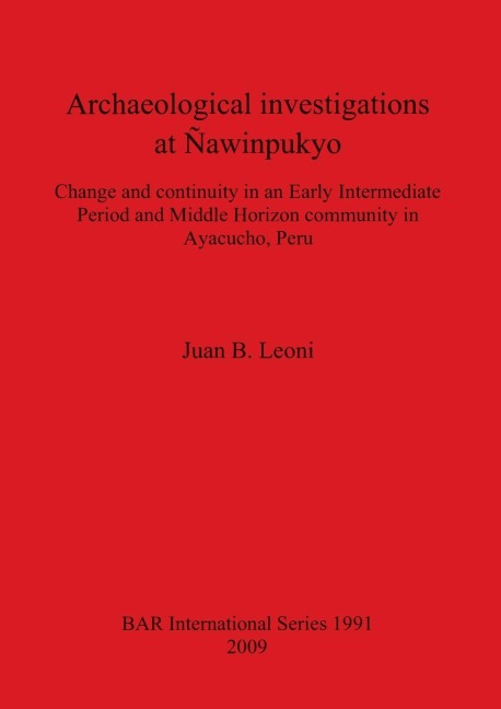 Archaeological investigations at Ñawinpukyo: Change and continuity in an Early Intermediate Period and Middle Horizon community in Ayacucho, Peru