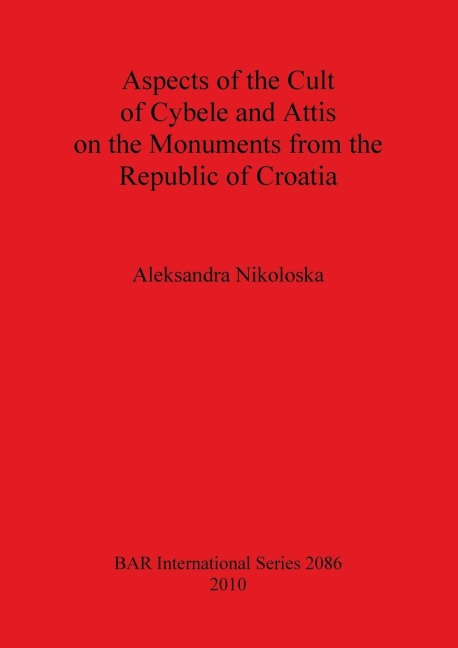 Aspects of the Cult of Cybele and Attis on the Monuments from the Republic of Croatia