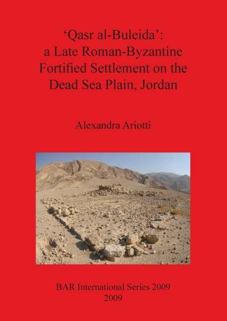 Qasr al-Buleida: a Late Roman-Byzantine Fortified Settlement on the Dead Sea Plain Jordan