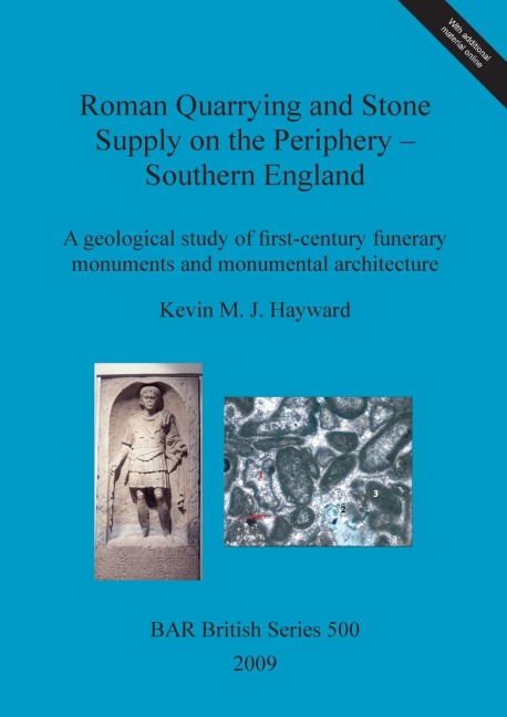 Roman Quarrying and Stone Supply on the Periphery - Southern England: A geological study of first-century funerary monuments and monumental architecture