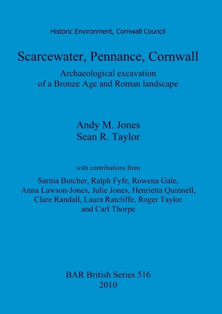 Scarcewater, Pennance, Cornwall: Archaeological excavation of a Bronze Age and Roman landscape