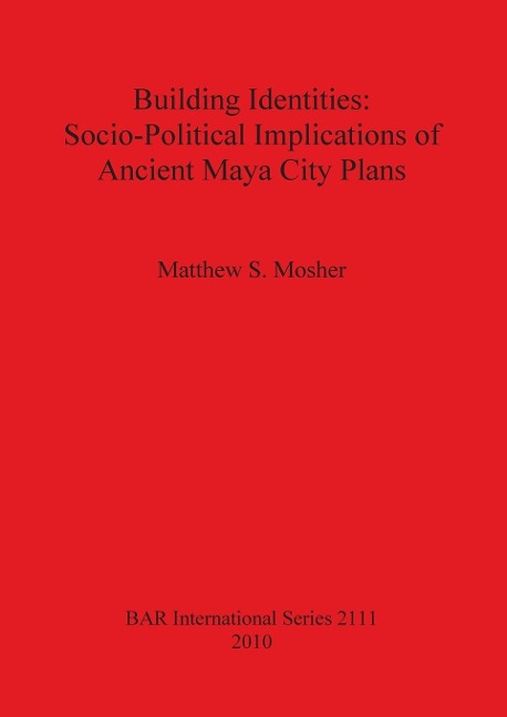 Building Identities: Socio-Political Implications of Ancient Maya City Plans