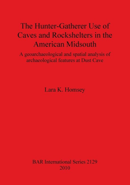 The Hunter-Gatherer Use of Caves and Rockshelters in the American Midsouth: A geoarchaeological and spatial analysis of archaeological features at Dust Cave
