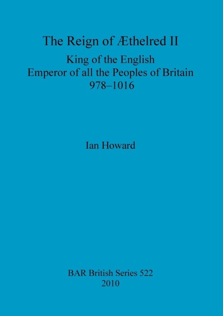 The Reign of Æthelred II: King of the English, Emperor of all the Peoples of Britain, 978-1016