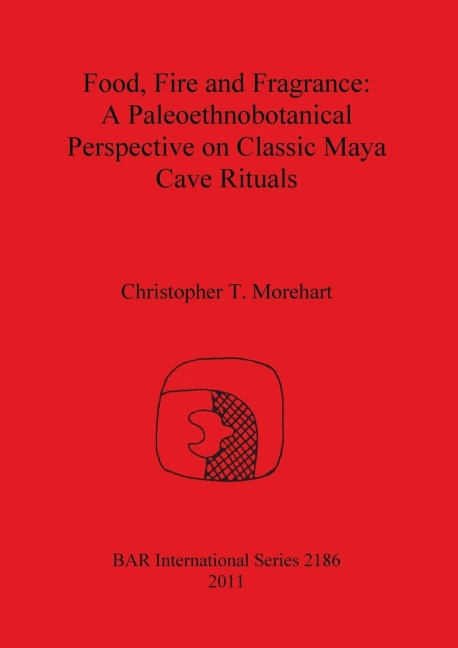 Food, Fire and Fragrance: A Paleoethnobotanical Perspective on Classic Maya Cave Rituals