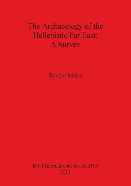 The Archaeology of the Hellenistic Far East: A Survey