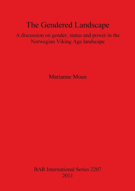 The Gendered Landscape: A discussion on gender, status and power in the Norwegian Viking Age landscape