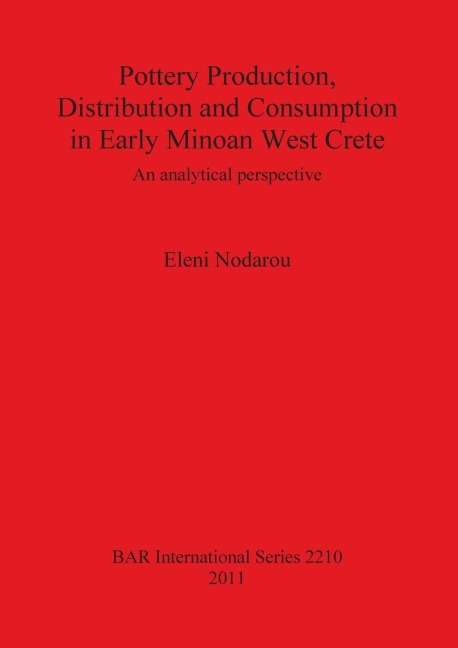 Pottery Production, Distribution and Consumption in Early Minoan West Crete: An analytical perspective
