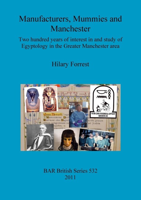 Manufacturers, Mummies and Manchester: Two hundred years of interest in and study of Egyptology in the Greater Manchester area
