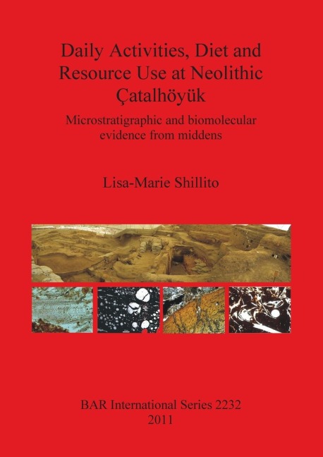 Daily Activities, Diet and Resource Use at Neolithic Çatalhöyük: Microstratigraphic and biomolecular evidence from middens