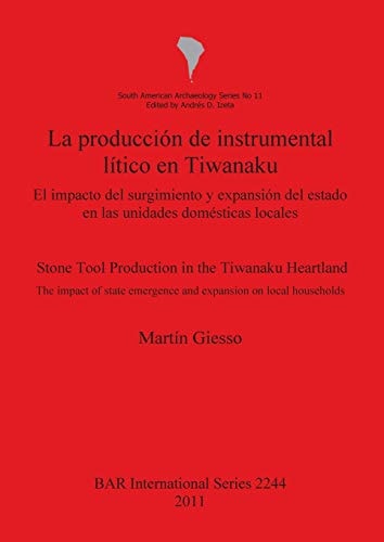 La producción de instrumental lítico en Tiwanaku el impacto del surgimiento y expansión del estado en las unidades domésticas locales