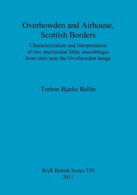 Overhowden and Airhouse, Scottish Borders: Characterization and interpretation of two spectacular lithic assemblages from sites near the Overhowden henge
