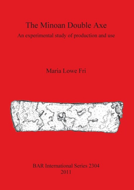 The Minoan Double Axe: An experimental study of production and use